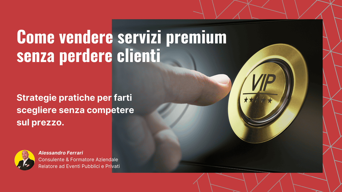 Come Vendere servizi premium a Prezzo Alto Senza Obiezioni af